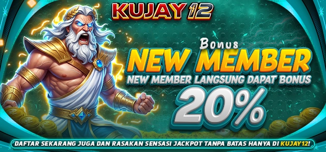 BONUS NEW MEMBER 20% KUJAY12
