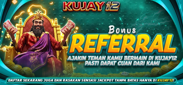 BONUS REFERAL KUJAY12 UP TO 10%